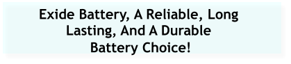 Exide Battery, A Reliable, Long Lasting, And A Durable  Battery Choice!