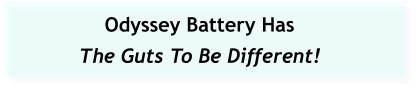 Odyssey Battery Has  The Guts To Be Different!